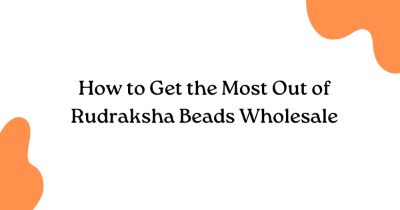 How to Get the Most Out of Rudraksha Beads Wholesale How to Get the Most Out of Rudraksha Beads Wholesale